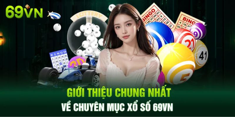 Tìm hiểu cụ thể và chi tiết về xổ số 69VN