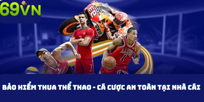 Bảo Hiểm Thua Thể Thao - Cá Cược An Toàn Tại Nhà Cái 69VN