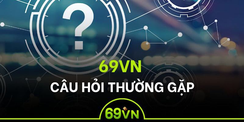 Câu hỏi thường gặp 69vn về sự uy tín của thương hiệu