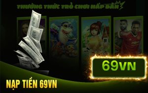nạp tiền 69VN nhanh chóng