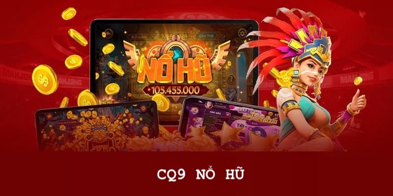 Sảnh CQ9 - Không Gian Cá Cược Nổ Hũ Uy Tín Đẳng Cấp 2024 2 Sơ lược về không gian nổ hũ CQ9 uy tín